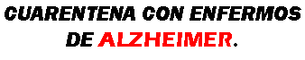 CUARENTENA CON ENFERMOS DE ALZHEIMER. 